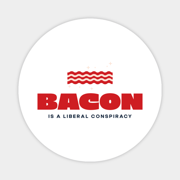 Bacon is a Liberal Conspiracy Magnet by lifecandy